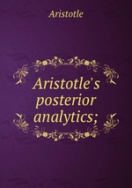 Aristotle`s posterior analytics;