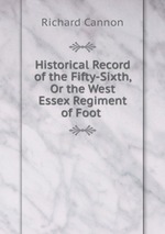 Historical Record of the Fifty-Sixth, Or the West Essex Regiment of Foot