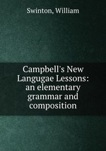 Campbell`s New Langugae Lessons: an elementary grammar and composition