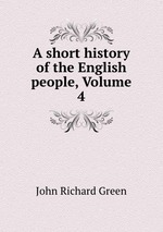 A short history of the English people, Volume 4