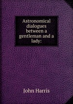 Astronomical dialogues between a gentleman and a lady: