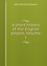 A short history of the English people, Volume 1
