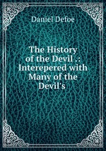 The History of the Devil .: Interepered with Many of the Devil`s