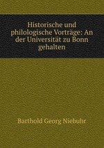 Historische und philologische Vortrge: An der Universitt zu Bonn gehalten