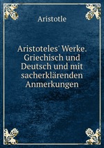Aristoteles` Werke. Griechisch und Deutsch und mit sacherklrenden Anmerkungen