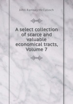 A select collection of scarce and valuable economical tracts, Volume 7