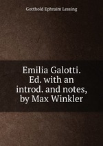 Emilia Galotti. Ed. with an introd. and notes, by Max Winkler