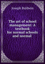 The art of school management: A textbook for normal schools and normal