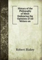 History of the Philosophy of Mind: Embracing the Opinions of All Writers on