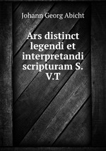 Ars distinct legendi et interpretandi scripturam S.V.T