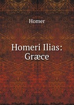Homeri Ilias: Grce