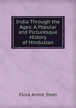 India Through the Ages: A Popular and Picturesque History of Hindustan