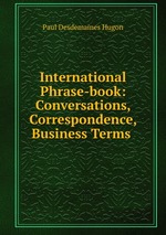International Phrase-book: Conversations, Correspondence, Business Terms