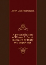 A personal history of Ulysses S. Grant: illustrated by thirty-two engravings