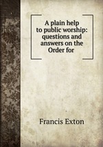 A plain help to public worship: questions and answers on the Order for