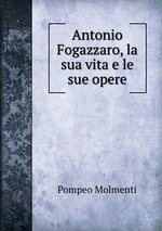 Antonio Fogazzaro, la sua vita e le sue opere