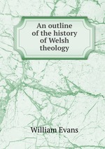 An outline of the history of Welsh theology