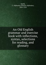 An Old English grammar and exercise book with inflections, syntax, selections for reading, and glossary