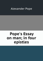 Pope`s Essay on man; in four epistles
