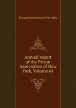 Annual report of the Prison Association of New York, Volume 64
