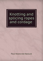 Knotting and splicing ropes and cordage
