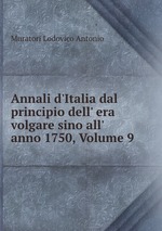 Annali d`Italia dal principio dell` era volgare sino all` anno 1750, Volume 9