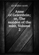 Anne of Geierstein; or, The maiden of the mist, Volume 2