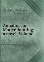 Annaline, or Motive-hunting: a novel, Volume 1