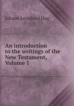 An introduction to the writings of the New Testament, Volume 1