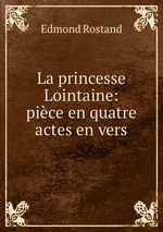La princesse Lointaine: pice en quatre actes en vers