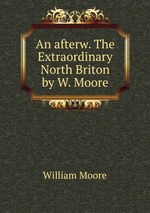 An afterw. The Extraordinary North Briton by W. Moore