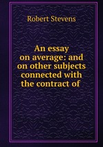 An essay on average: and on other subjects connected with the contract of