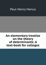 An elementary treatise on the theory of determinants: A text-book for colleges