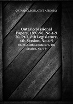 Ontario Sessional Papers, 1897-98, No.4-9. 30, Pt.2, 8th Legislature, 4th Session, No.4-9