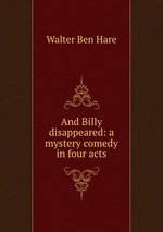 And Billy disappeared: a mystery comedy in four acts
