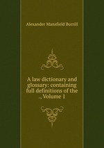 A law dictionary and glossary: containing full definitions of the ., Volume 1