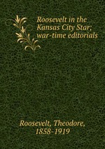 Roosevelt in the Kansas City Star; war-time editorials