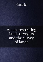 An act respecting land surveyors and the survey of lands