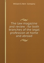 The law magazine and review : for both branches of the legal profession at home and abroad