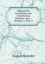 Allgemeine Geschichte der christlichen Religion und ., Volume 1, Part 3