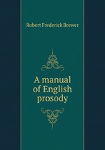 A manual of English prosody