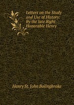 Letters on the Study and Use of History: By the late Right Honorable Henry