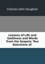 Lessons of Life and Godliness and Words from the Gospels: Two Selections of