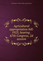 Agricultural appropriation bill: 1923, hearing . 67th Congress, 2d session