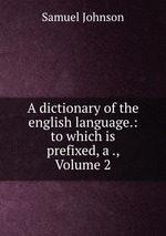 A dictionary of the english language.: to which is prefixed, a ., Volume 2