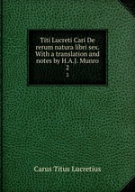 Titi Lucreti Cari De rerum natura libri sex. With a translation and notes by H.A.J. Munro. 2