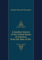 A familiar history of the United States of America: from the date of the
