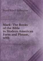 Mark: The Books of the Bible in Modern American Form and Phrase, with