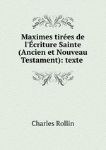 Maximes tires de l`criture Sainte (Ancien et Nouveau Testament): texte