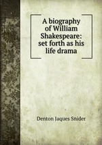 A biography of William Shakespeare: set forth as his life drama